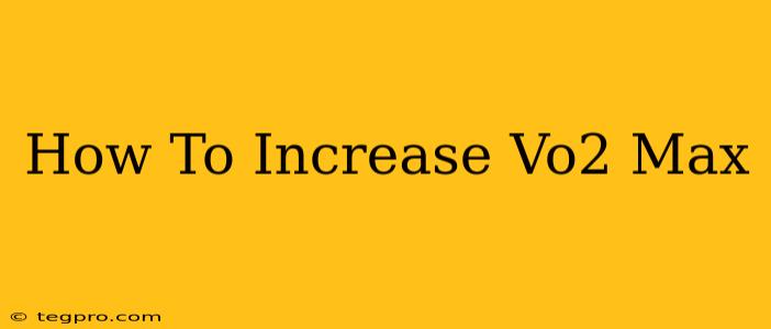 How To Increase Vo2 Max