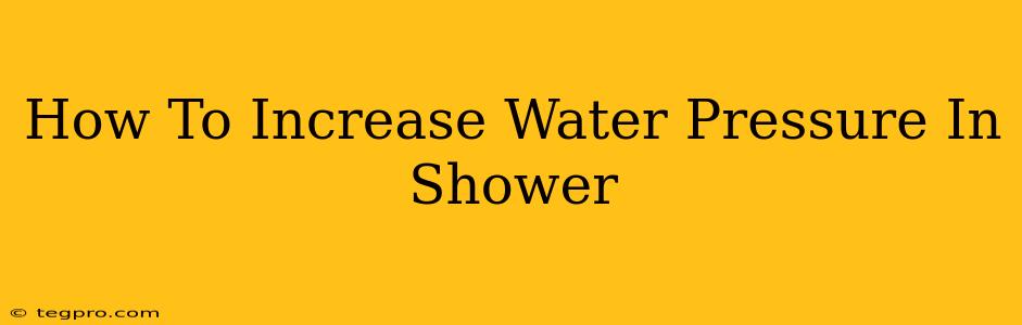 How To Increase Water Pressure In Shower