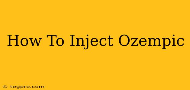 How To Inject Ozempic