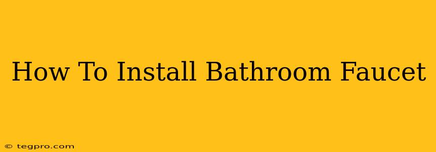 How To Install Bathroom Faucet