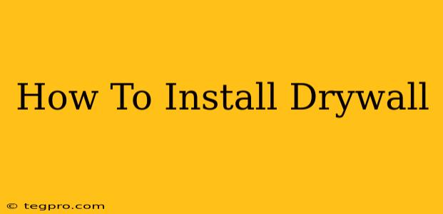 How To Install Drywall