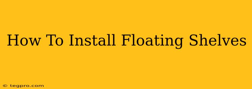 How To Install Floating Shelves