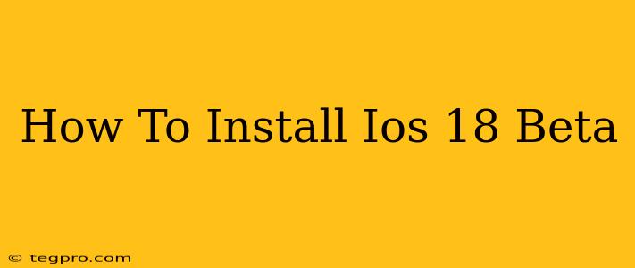 How To Install Ios 18 Beta