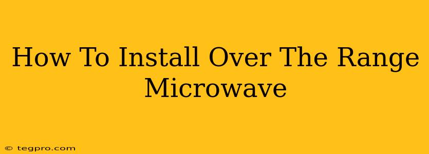 How To Install Over The Range Microwave