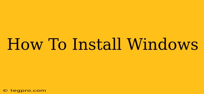 How To Install Windows