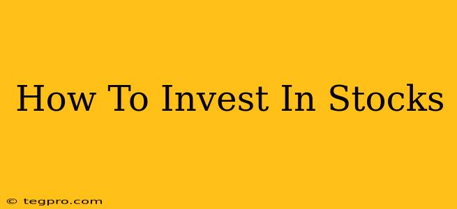 How To Invest In Stocks