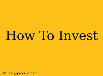 How To Invest