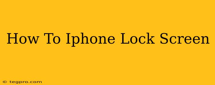 How To Iphone Lock Screen