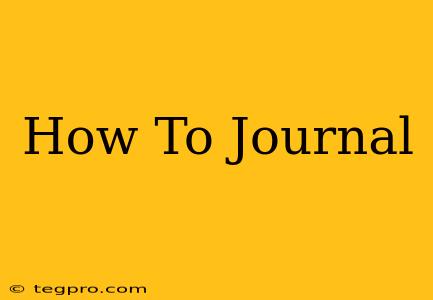 How To Journal