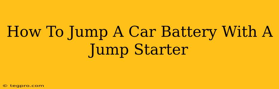 How To Jump A Car Battery With A Jump Starter