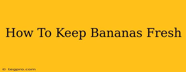 How To Keep Bananas Fresh