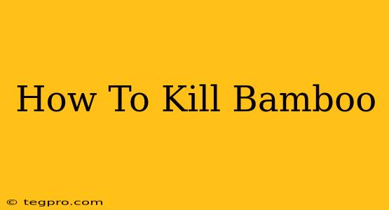 How To Kill Bamboo