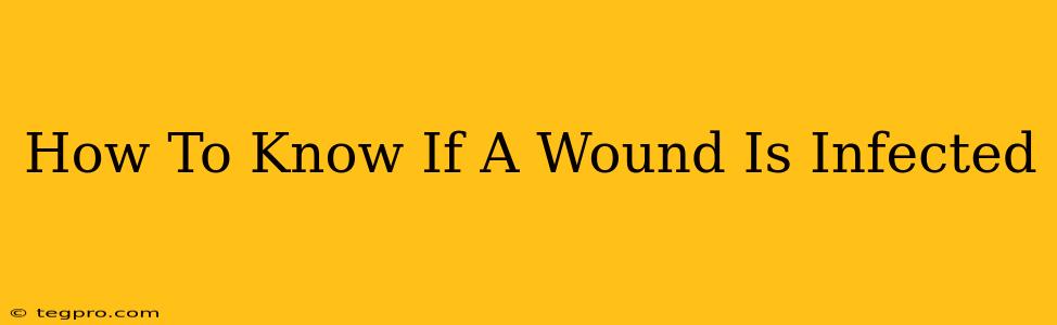 How To Know If A Wound Is Infected