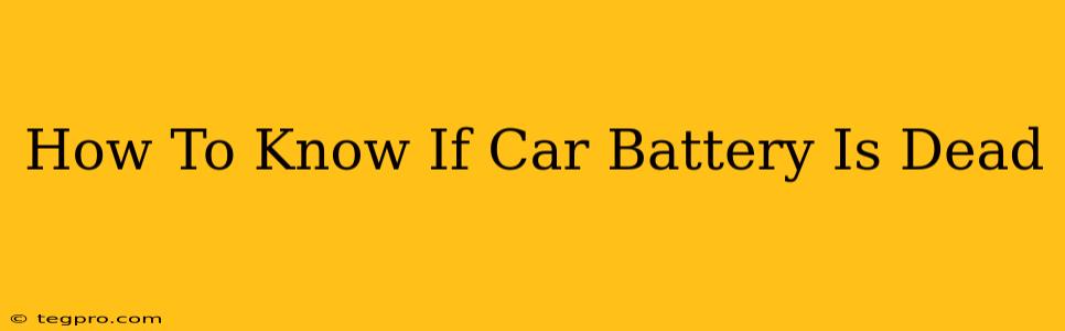 How To Know If Car Battery Is Dead