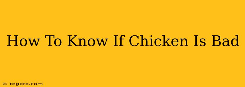 How To Know If Chicken Is Bad