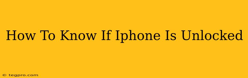 How To Know If Iphone Is Unlocked