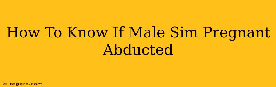 How To Know If Male Sim Pregnant Abducted