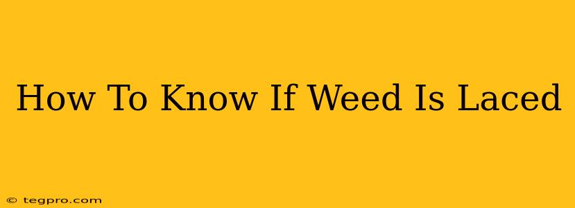 How To Know If Weed Is Laced