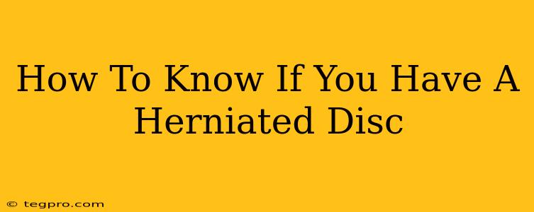 How To Know If You Have A Herniated Disc