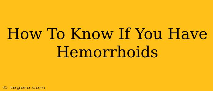 How To Know If You Have Hemorrhoids