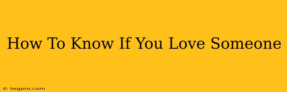 How To Know If You Love Someone