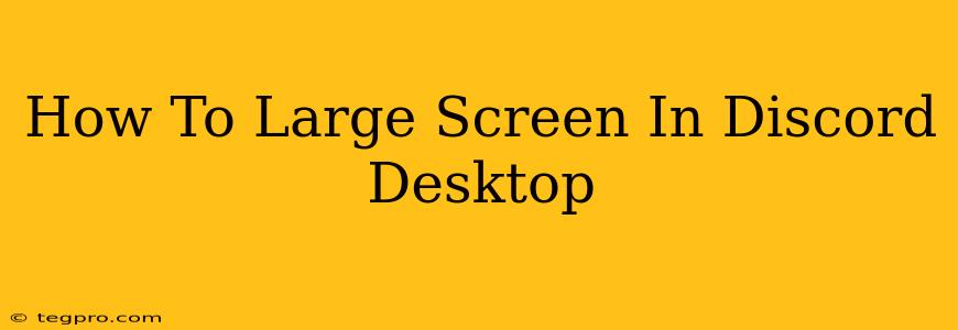 How To Large Screen In Discord Desktop