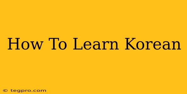 How To Learn Korean