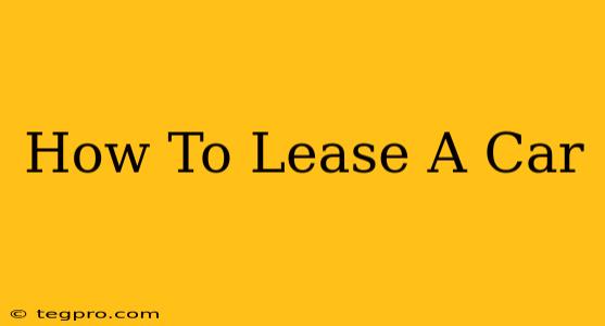 How To Lease A Car