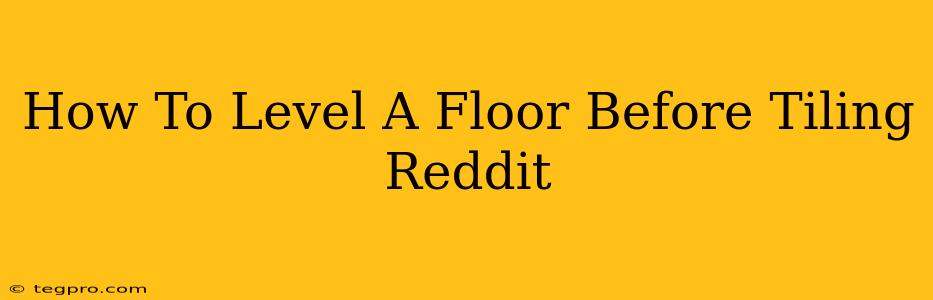 How To Level A Floor Before Tiling Reddit