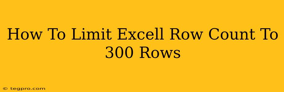 How To Limit Excell Row Count To 300 Rows