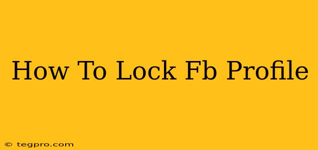 How To Lock Fb Profile