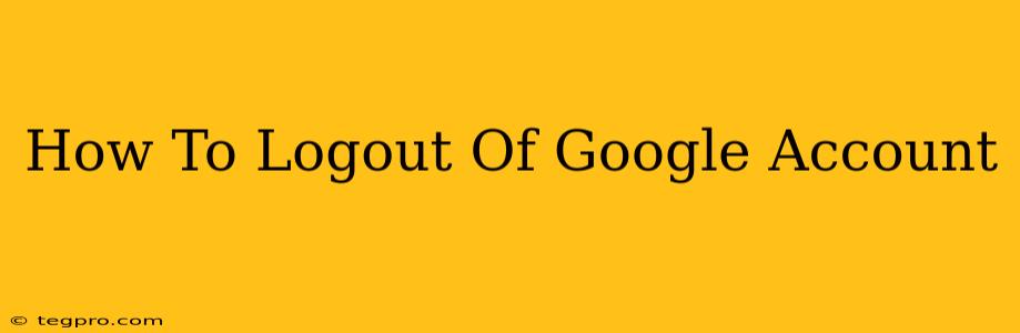 How To Logout Of Google Account