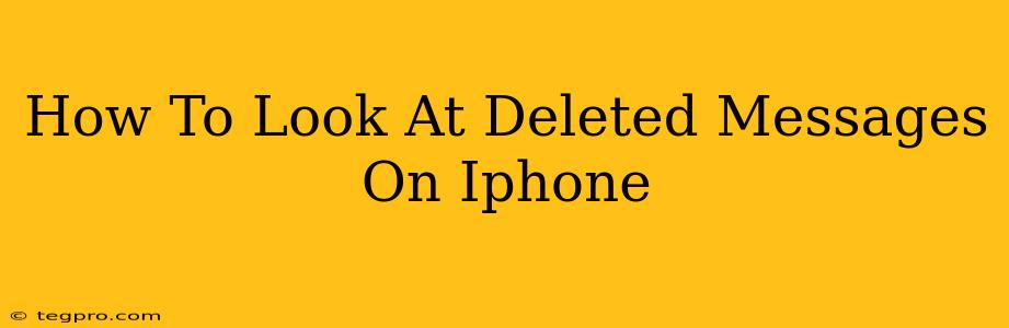 How To Look At Deleted Messages On Iphone