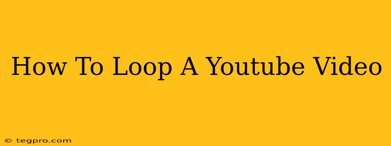 How To Loop A Youtube Video