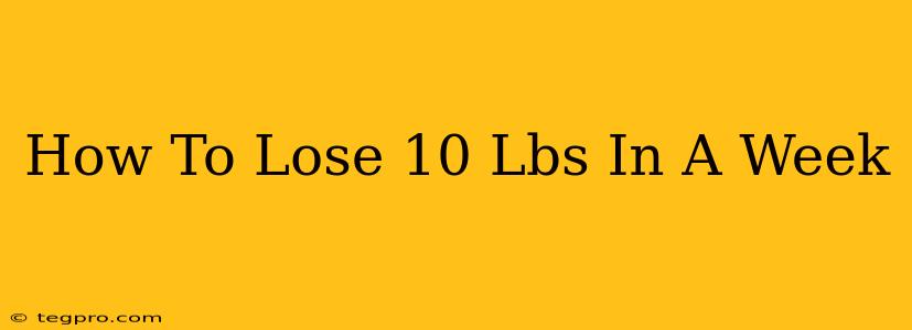 How To Lose 10 Lbs In A Week