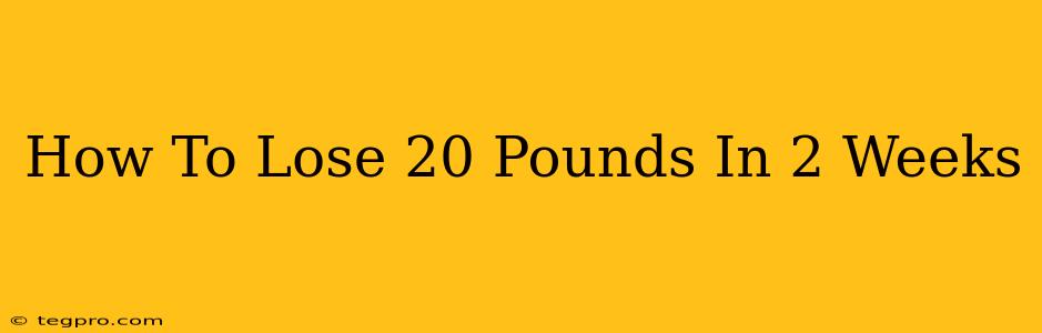 How To Lose 20 Pounds In 2 Weeks