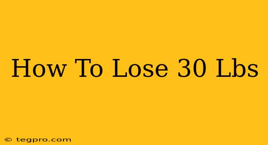 How To Lose 30 Lbs