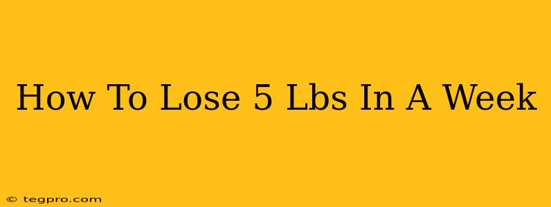 How To Lose 5 Lbs In A Week