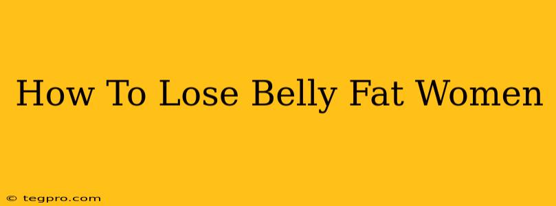 How To Lose Belly Fat Women