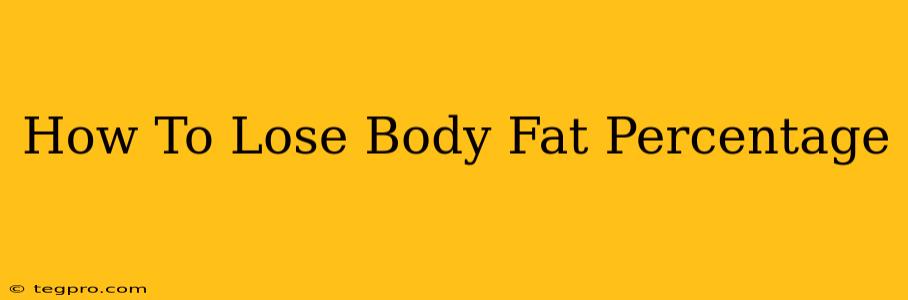 How To Lose Body Fat Percentage