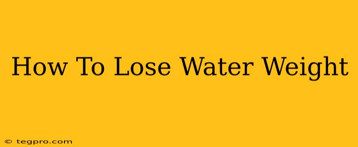 How To Lose Water Weight