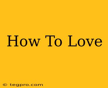 How To Love