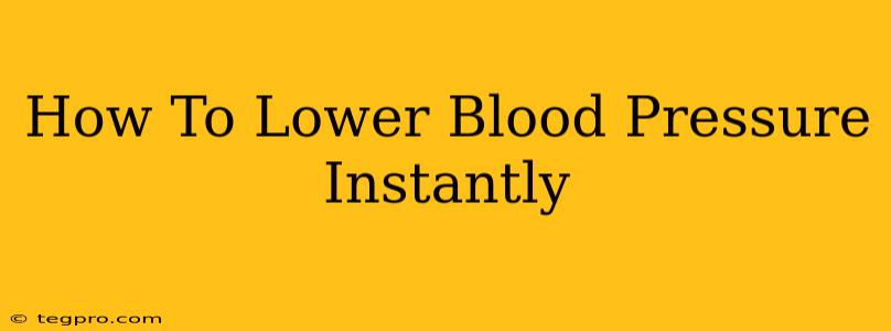 How To Lower Blood Pressure Instantly