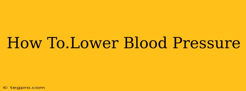 How To.Lower Blood Pressure