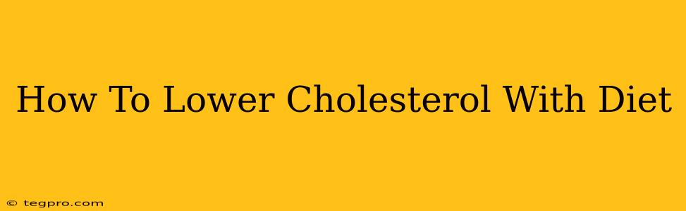 How To Lower Cholesterol With Diet