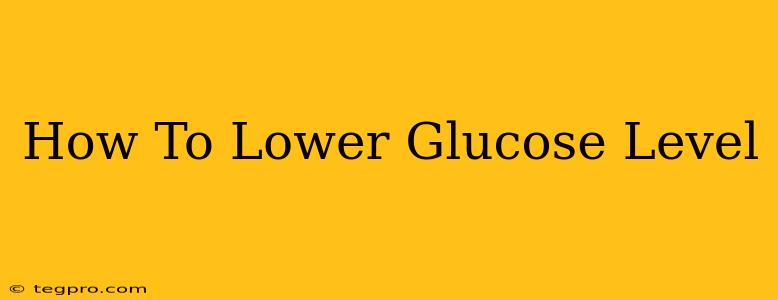 How To Lower Glucose Level