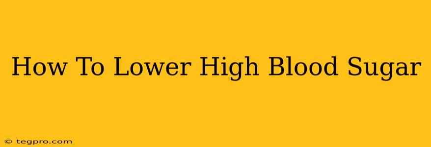 How To Lower High Blood Sugar