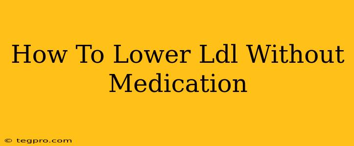 How To Lower Ldl Without Medication