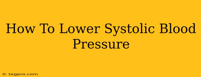 How To Lower Systolic Blood Pressure