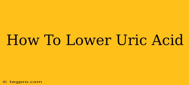 How To Lower Uric Acid